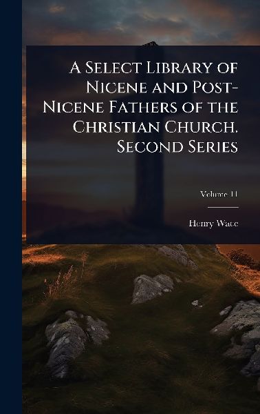 A Select Library of Nicene and Post-Nicene Fathers of the Chri...