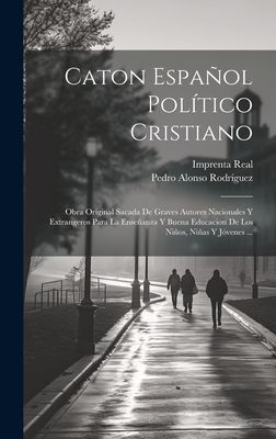 Caton Español Político Cristiano: Obra Original Sacada De Gr...