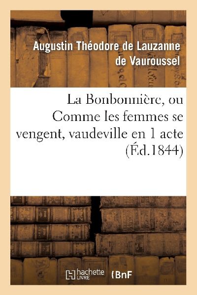 La Bonbonnière, ou Comme les femmes se vengent, vaudeville en...