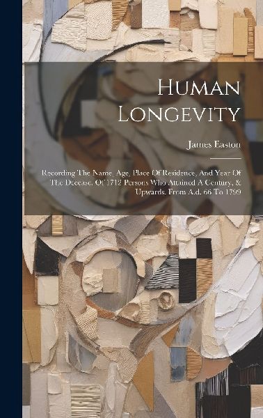 Human Longevity: Recording The Name, Age, Place Of Residence, ...