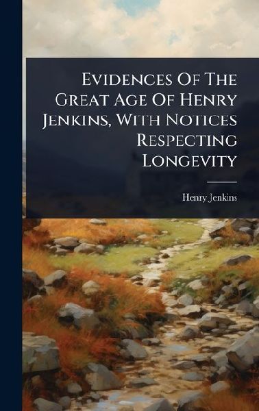 Evidences Of The Great Age Of Henry Jenkins, With Notices Resp...