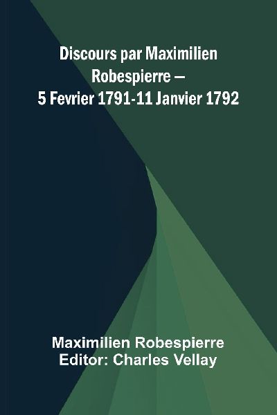 Discours par Maximilien Robespierre   5 Fevrier 1791-11 Janvie...