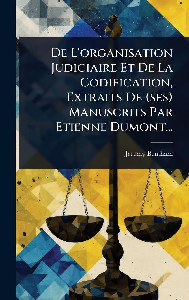 De L'organisation Judiciaire Et De La Codification, Extra...
