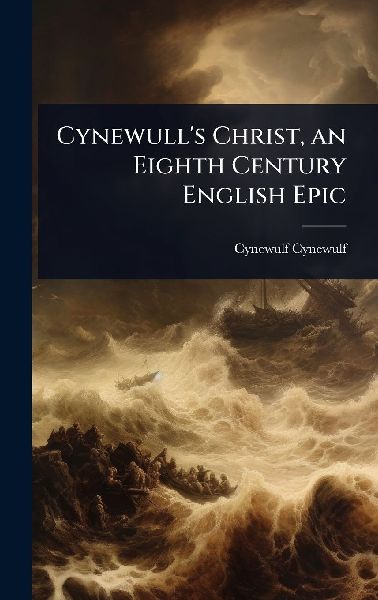 Cynewull's Christ, an Eighth Century English Epic