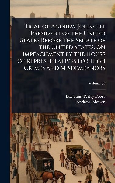 Trial of Andrew Johnson, President of the United States Before...