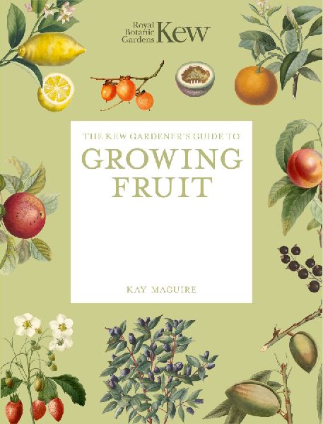 The Kew Gardener's Guide to Growing Fruit