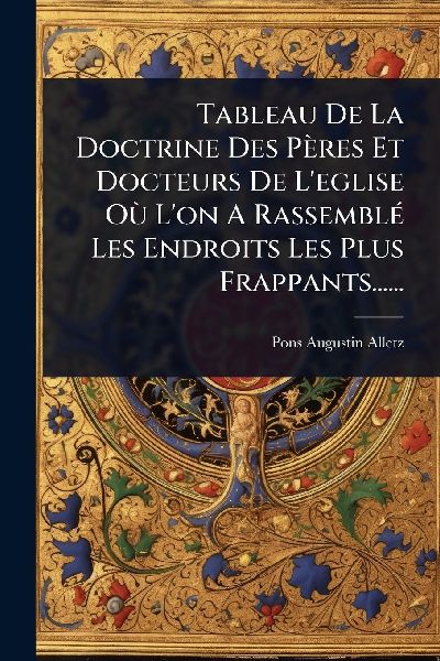 Tableau De La Doctrine Des Pères Et Docteurs De L'eglise...