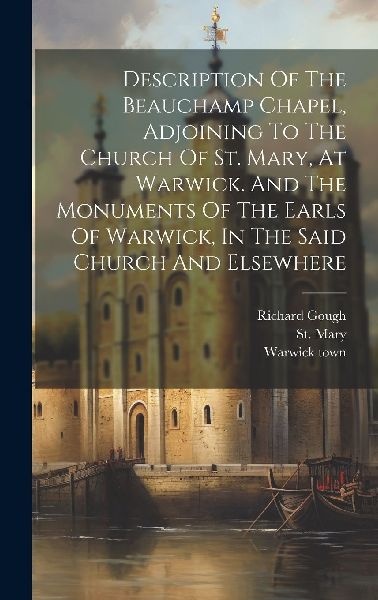 Description Of The Beauchamp Chapel, Adjoining To The Church O...