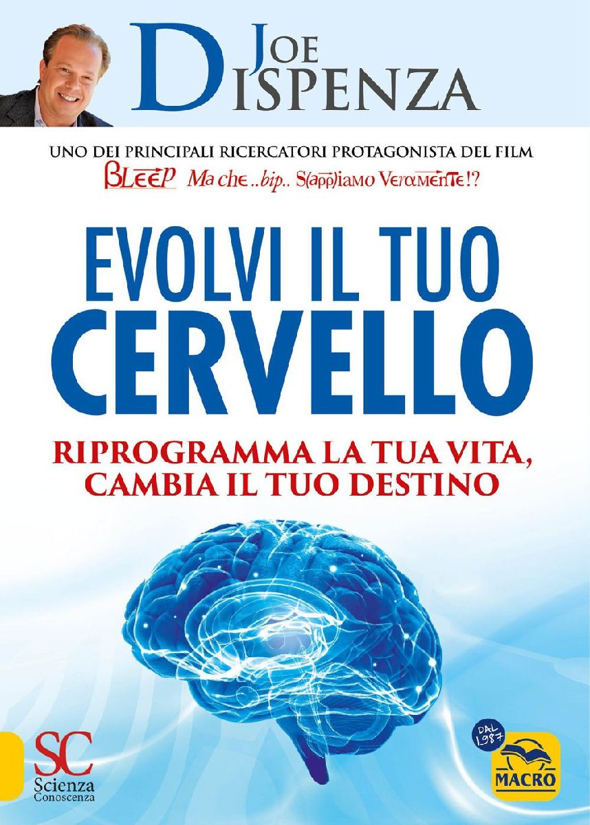 Evolvi il tuo cervello. Riprogramma la tua vita, cambia il tuo...
