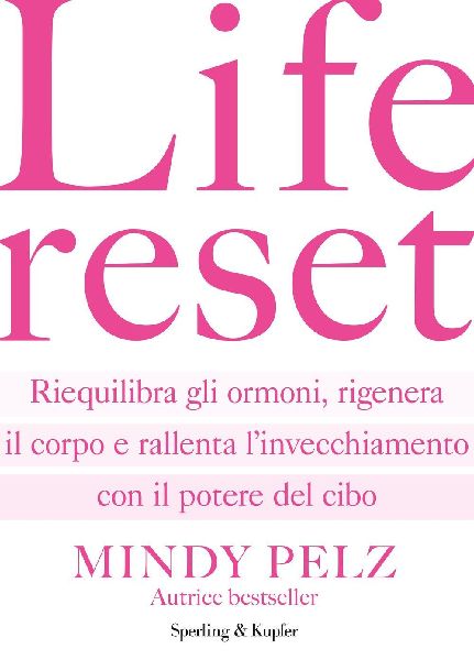 Life reset. Riequilibra gli ormoni, rigenera il corpo e rallen...