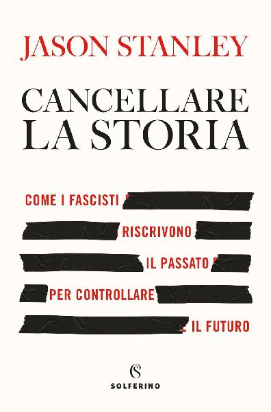 Cancellare la storia. Come i fascisti riscrivono il passato pe...