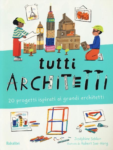 Tutti architetti. 20 progetti ispirati ai grandi architetti