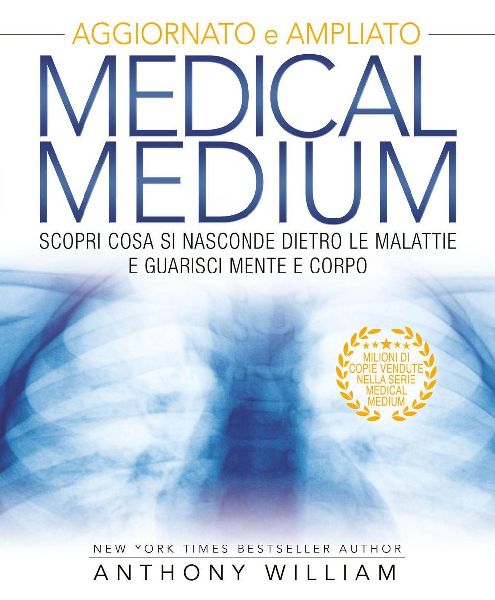 Medical medium. Scopri cosa si nasconde dietro le malattie e g...