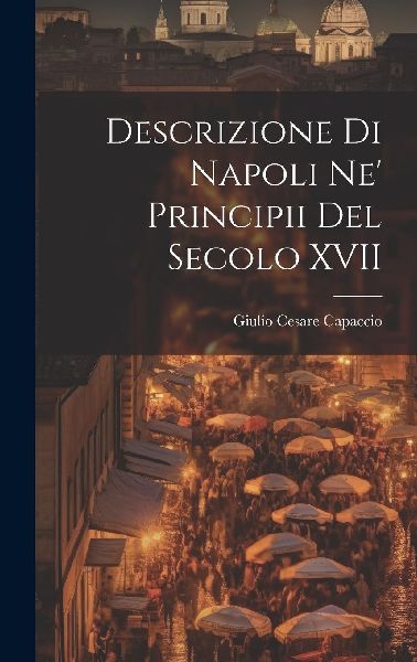 Descrizione di Napoli Ne' Principii del Secolo XVII