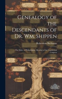 Genealogy of the Descendants of Dr. Wm. Shippen: The Elder, of...