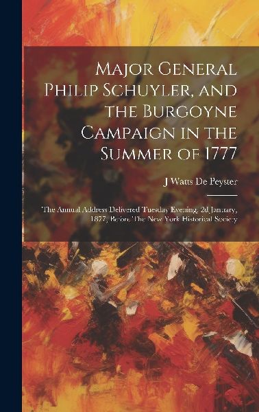 Major General Philip Schuyler, and the Burgoyne Campaign in th...