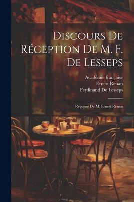 Discours De Réception De M. F. De Lesseps: Réponse De M. Ern...