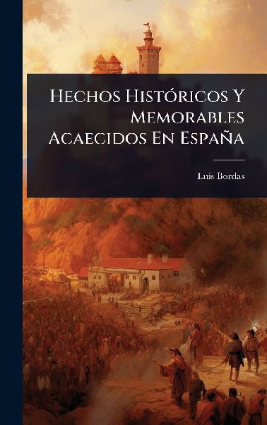 Hechos HistÃ3ricos Y Memorables Acaecidos En España