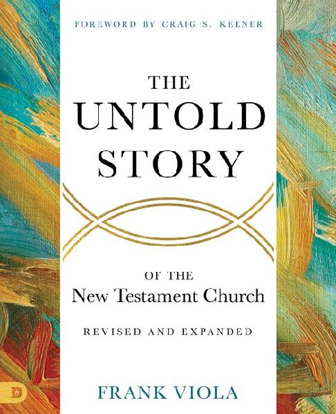 The Untold Story of the New Testament Church [Revised and Expa...