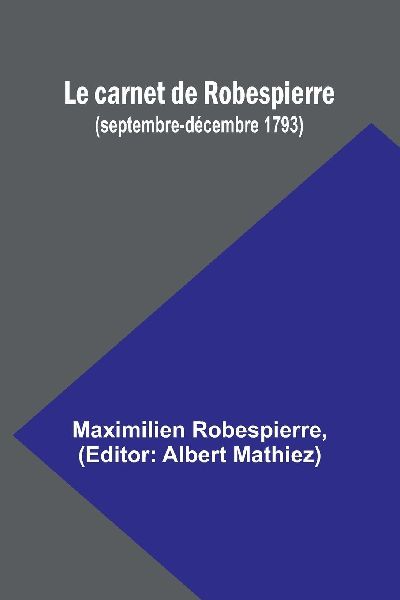 Le carnet de Robespierre (septembre-décembre 1793)