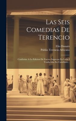 Las Seis Comedias De Terencio: Conforme A La Edicion De Faerno...