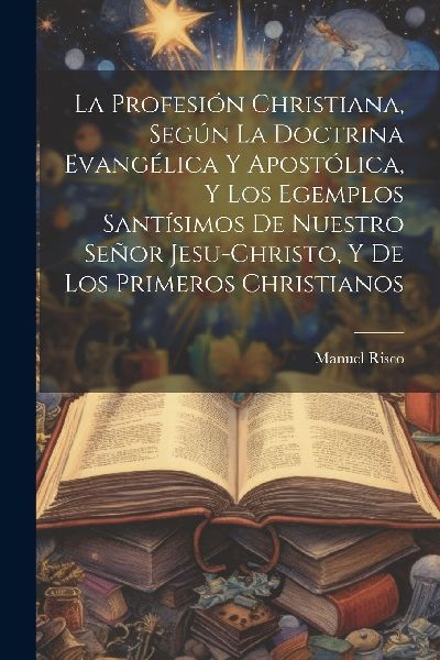 La profesión christiana, según la doctrina evangélica y apo...