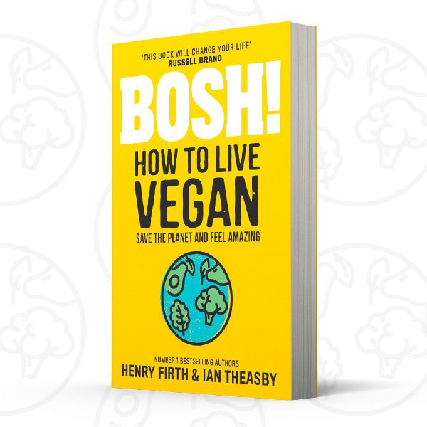 BOSH! How to Live Vegan