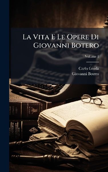 La Vita E Le Opere Di Giovanni Botero