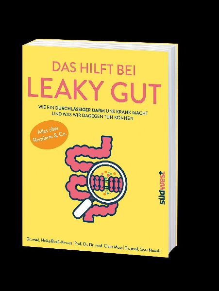 Das hilft bei Leaky Gut - Wie ein durchlässiger Darm uns krank macht und was wir dagegen tun können. Alles über Reizdarm & Co.