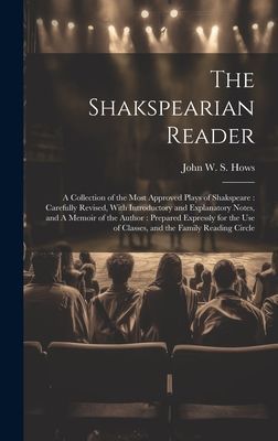 The Shakspearian Reader: A Collection of the Most Approved Pla...