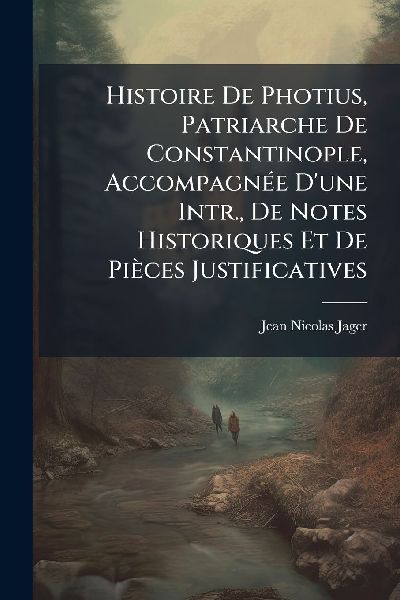 Histoire De Photius, Patriarche De Constantinople, AccompagnÃ...