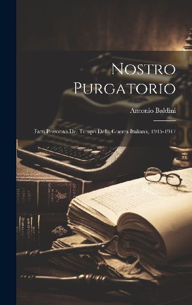 Nostro purgatorio; fatti personali del tempo della guerra ital...