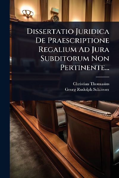 Dissertatio Juridica De Praescriptione Regalium Ad Jura Subdit...