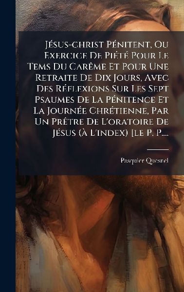JÃ(c)sus-christ PÃ(c)nitent, Ou Exercice De PiÃ(c)tÃ(c) Po...