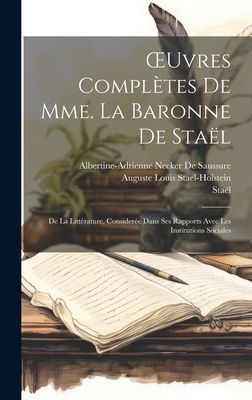 OEuvres Complètes De Mme. La Baronne De Staël: De La Littér...