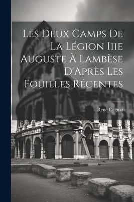 Les Deux Camps De La Légion Iiie Auguste À Lambèse D'A...