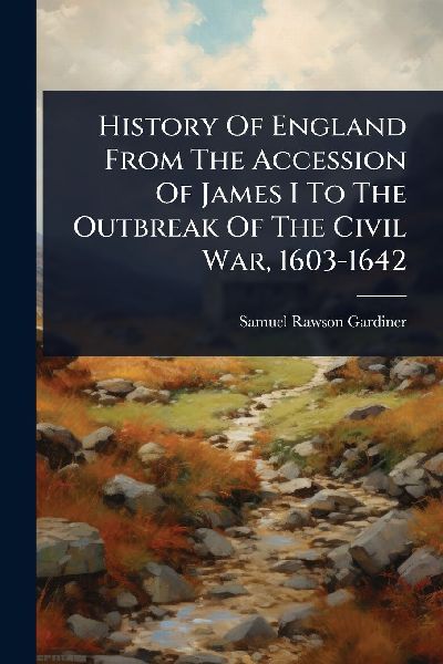 History Of England From The Accession Of James I To The Outbre...
