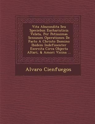 Vita Abscondita Seu Speciebus Eucharisticis Velata, Per Potiss...