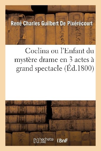 Coelina ou l'Enfant du mystère drame en 3 actes à grand...