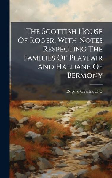 The Scottish House Of Roger, With Notes Respecting The Familie...