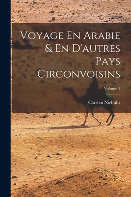 Voyage En Arabie & En D'autres Pays Circonvoisins; Vo...