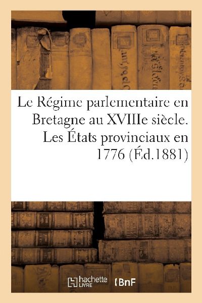 Le Régime parlementaire en Bretagne au XVIIIe siècle. Les É...