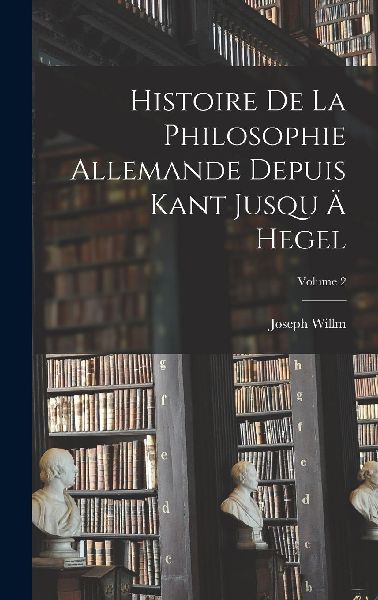 Histoire De La Philosophie Allemande Depuis Kant Jusqu Ä Hege...