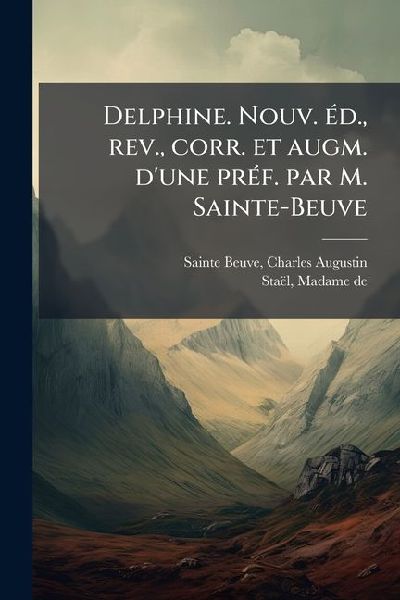 Delphine. Nouv. Ã(c)d., rev., corr. et augm. d'une prÃ(...