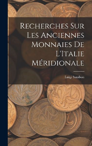 Recherches Sur Les Anciennes Monnaies De L'Italie Méridi...