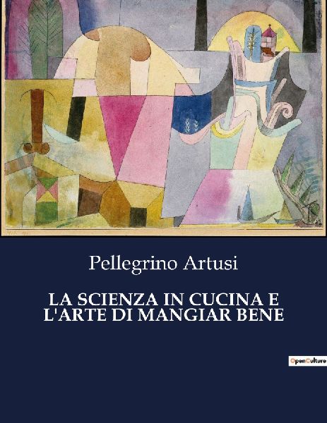 LA SCIENZA IN CUCINA E L'ARTE DI MANGIAR BENE