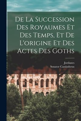 De La Succession Des Royaumes Et Des Temps, Et De L'origi...