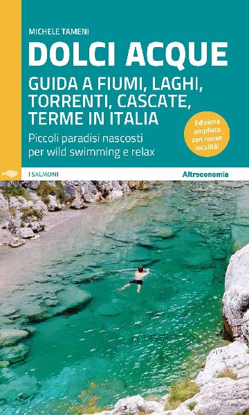 Dolci acque. Guida a fiumi, laghi, torrenti, cascate, terme in...