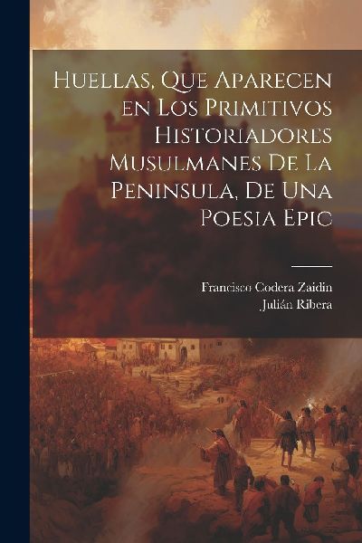 Huellas, que aparecen en los primitivos historiadores musulman...
