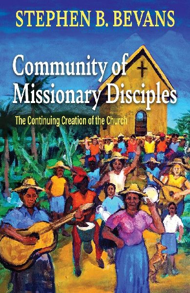 Community of Missionary Disciples: The Continuing Creation of ...